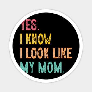 Yes I Know I Look Like My Mom Mother's Day Funny Women Girls Magnet